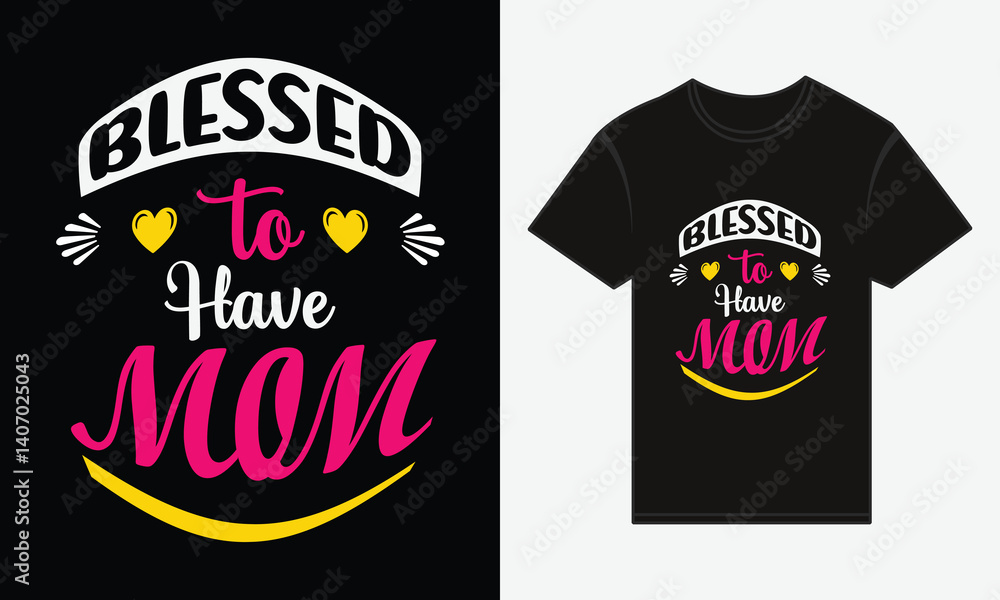 Mother's Day, Blessed to Have Mom, T-shirt Print Typography Design Vector Mother's Day, Blessed to Have Mom, T-shirt Print Typography Design Vector