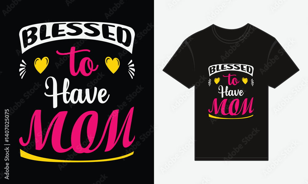 Mother's Day, Blessed to Have Mom, T-shirt Print Typography Design Vector Mother's Day, Blessed to Have Mom, T-shirt Print Typography Design Vector