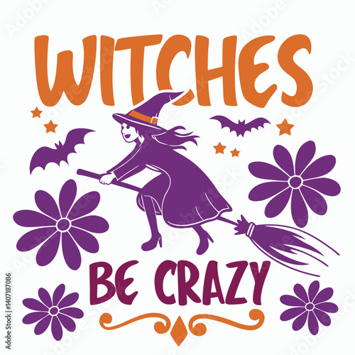 Witches Be Crazy Halloween Vector Illustration With Flying Witch And Flowers