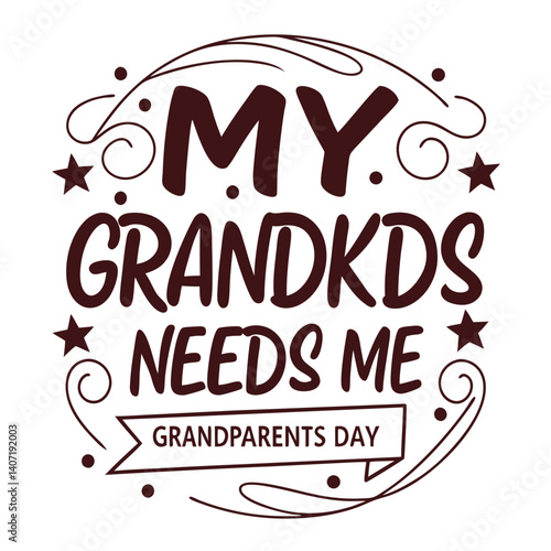 My Grandkids Needs Me Grandparents Day Typography Design Illustration
