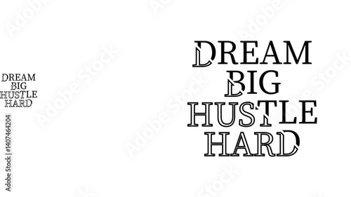 Dream Big Hustle Hard: A motivational typographic composition, inspiring ambition and perseverance in achieving life's goals.
