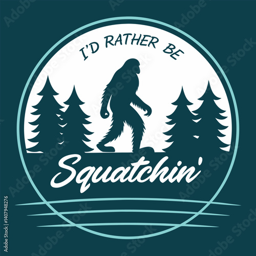 I'd Rather Be Squatchin' Bigfoot in Forest Graphic T-Shirt.