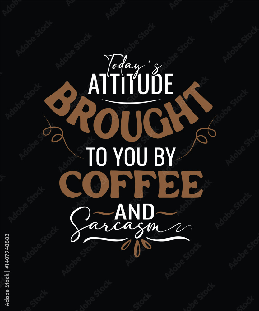 Obraz premium Today_s Attitude BROUGHT TO YOU BY Coffee anD Sarcasm t shirt design 