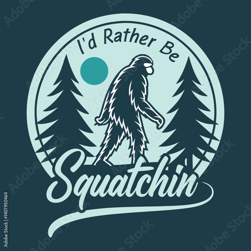 I'd Rather Be Squatchin' Bigfoot in Forest Graphic T-Shirt.