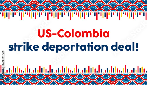 US - Colombia Strike deportation Deal. US Colombia Clash. US - Colombia deportation