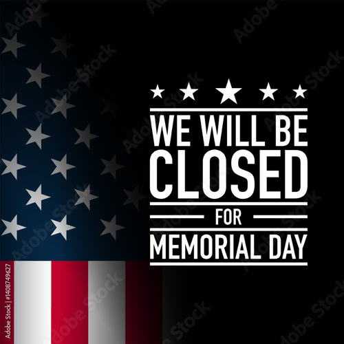 Memorial Day Template Design with waving USA Flag. We will be closed for memorial day.