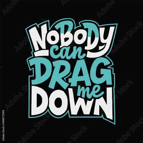 nobody can drag me down motivational typography t shirt design and vector illustration.