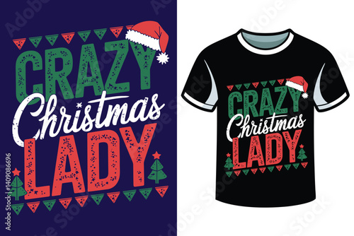 A festive t-shirt design with  CRAZY CHRISTMAS LADY, Santa, Christmas day t-shirt design 