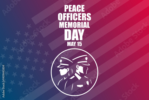 Peace Officers Memorial Day. May 15. Vector illustration. Commemorative banner, card, poster and background template.