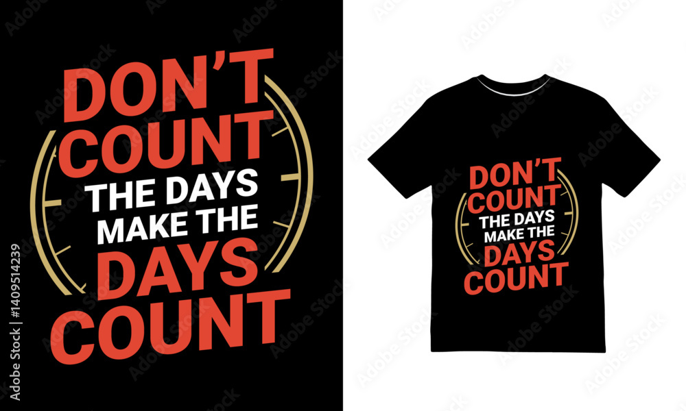 Don't Count The Days Make The Days Count Motivational T Shirt