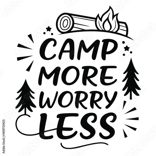 Camp More Worry Less Typography with Campfire Logs and Pine Tree Silhouettes on White