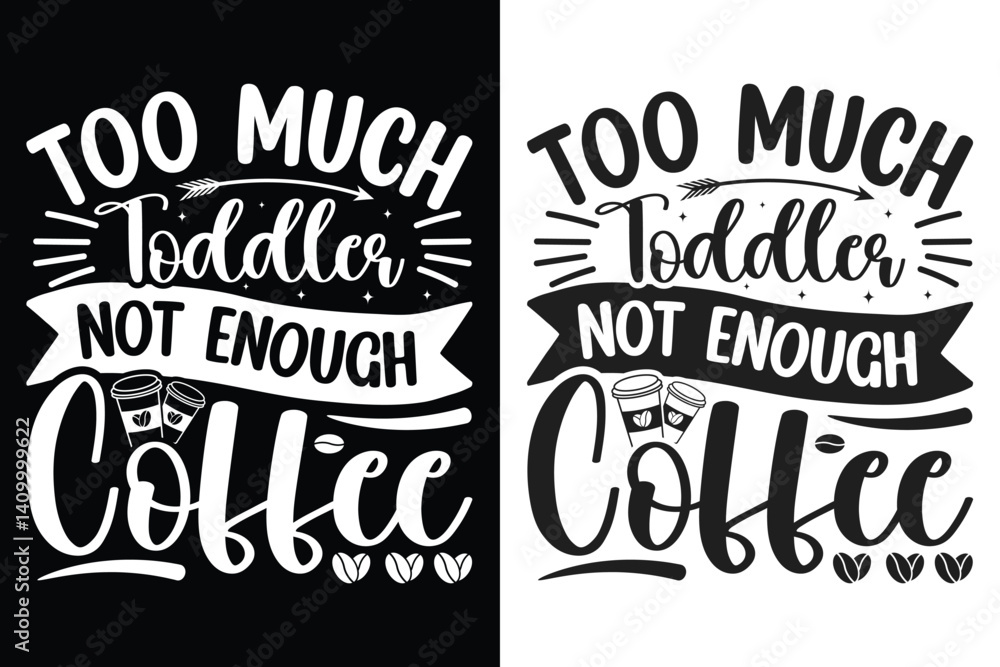 Fototapeta premium Too Much Toddler Not Enough Coffee Typography Design Bundle, Typography Design, Typography quotes Design, Silhouette, Cricut
