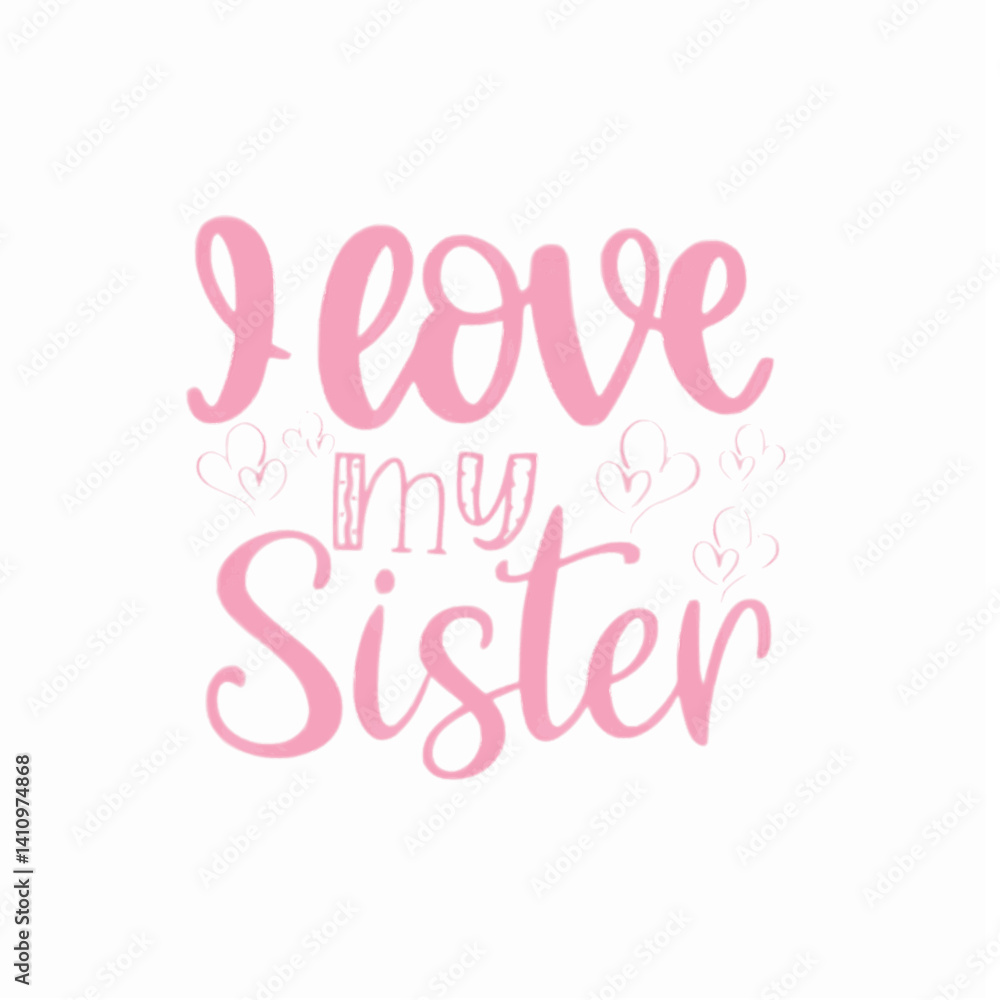 Print design for t-shirts, notes notebooks. I love my sister. Print design for t-shirts, notes notebooks. I love my sister.