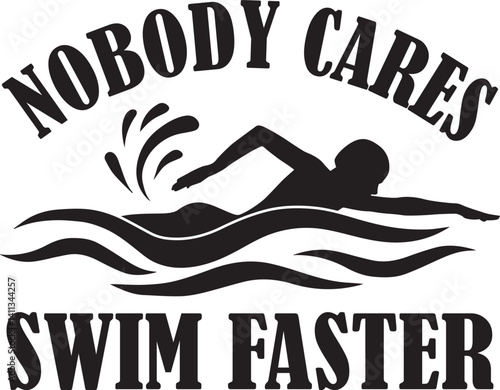 Nobody Cares Swim Faster, Swimming Quotes, Summer Sport