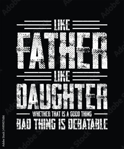 Father's Day T-shirt Design Like Father Like Daughter Whether that is a good thing or bad thing is debatable