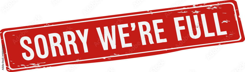 Red Sign Showing Sorry We're Full Message Red Sign Showing Sorry We're Full Message