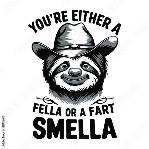 You're either a fella of a fart smella, sloth vector t shirt design