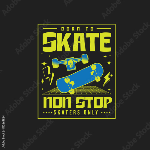 Born to skate Non Stop Skater Only vector graphic tee
