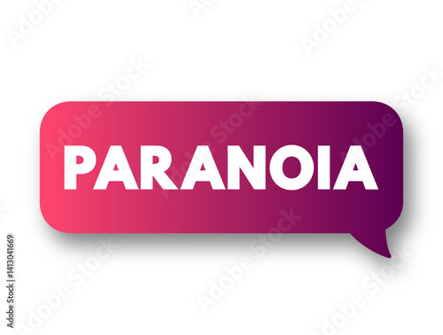 Paranoia - instinct or thought process that is believed to be heavily influenced by anxiety or fear, text concept message bubble