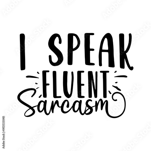 i speak fluent sarcasm