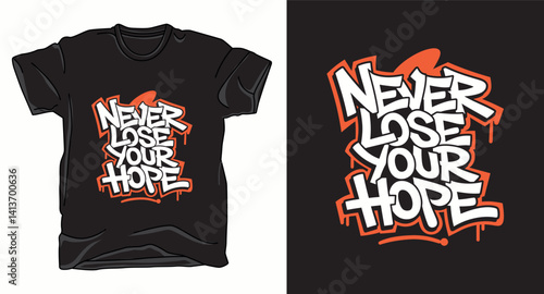 Never lose your hope motivational graffiti typography vector t-shirt design
