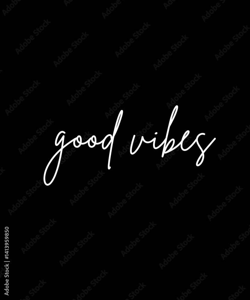 Obraz premium good vibes minimal text in white cursive font on black background, simple black and white clean design