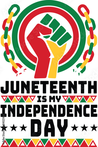 Juneteenth Is My Independence Day vector design for freedom celebration, featuring broken chains and a raised fist in Afro colors. Editable in Illustrator.