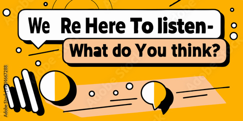 a simple illustration of a speech bubble saying “We’re here to listen - what do you think?” in bold black text over a yellow background.