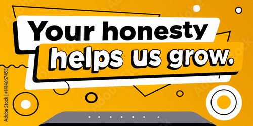 A motivational graphic message on a bright yellow background reads, "Your honesty helps us grow." 