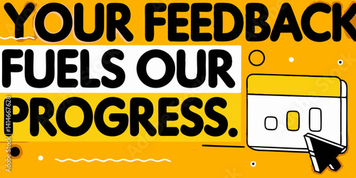Your Feedback Fuels Our Progress. A vibrant, motivational graphic design emphasizing the importance of customer feedback for business growth.