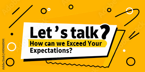 An eye-catching graphic design featuring the phrase "Let's Talk?" and text that says "How can we Exceed Your Expectations?" against a vibrant yellow background