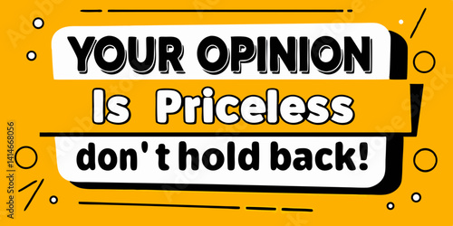 a message that reads "Your opinion is priceless, don't hold back"