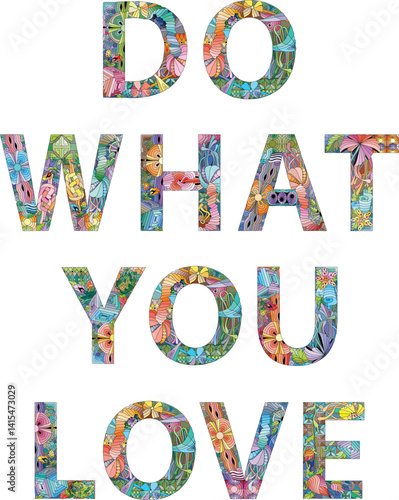 Words DO WHAT YOU LOVE. Vector zentangle object for decoration