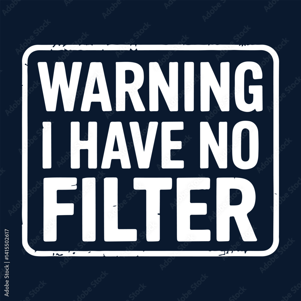 Fototapeta premium Warning I Have No Filter Sign