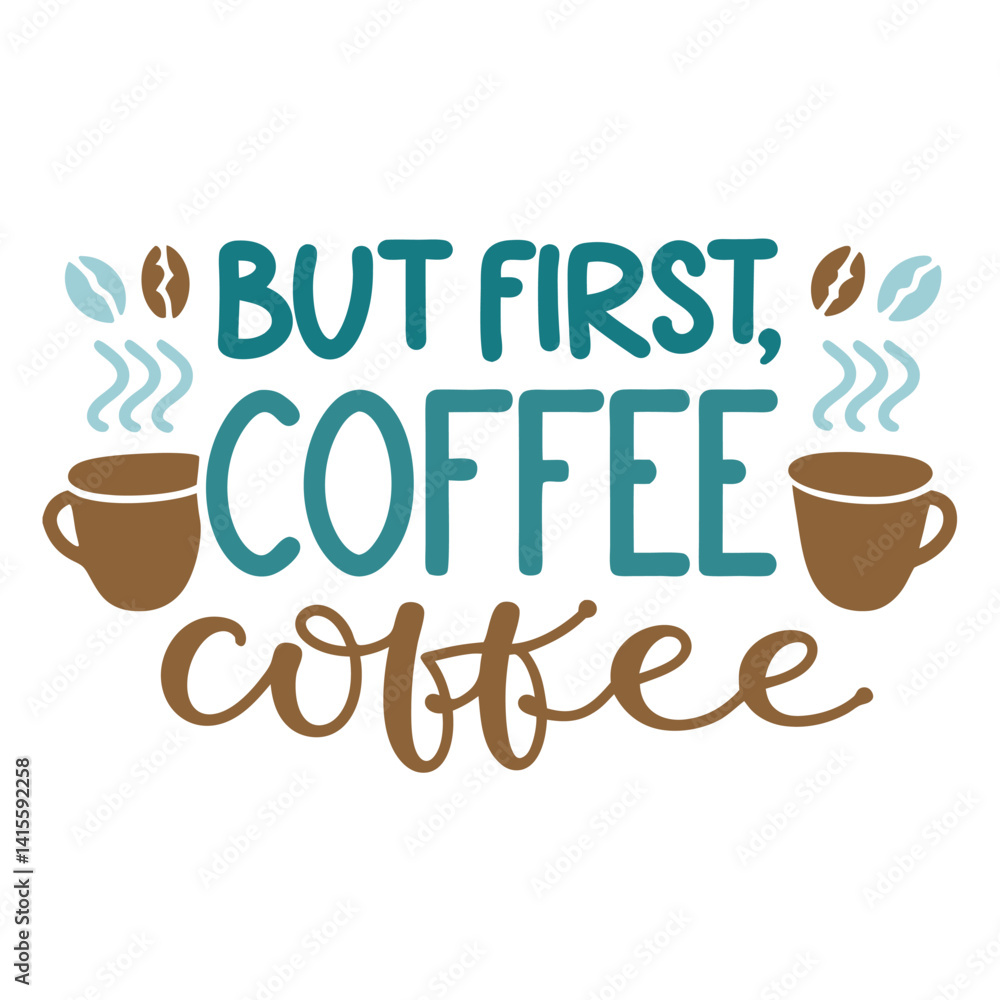 But First Coffee Design with Cups and Beans But First Coffee Design with Cups and Beans