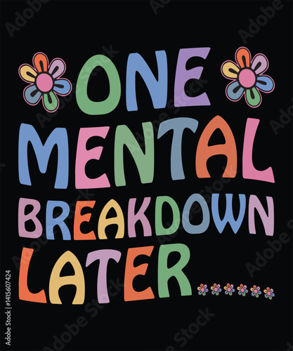 One mental breakdown later - Mental health awareness t shirt design