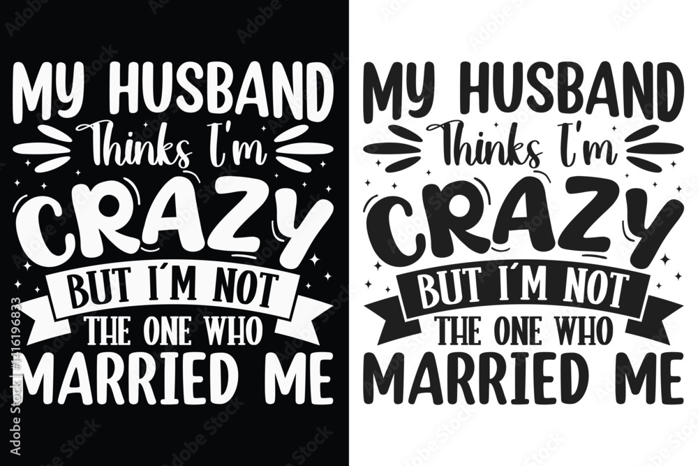 Obraz premium My Husband Thinks I'm Crazy But I'm Not The One Who Married Me Typography SVG Design, Sarcasm SVG, Typography Design, SVG quotes Design, Silhouette, Cricut