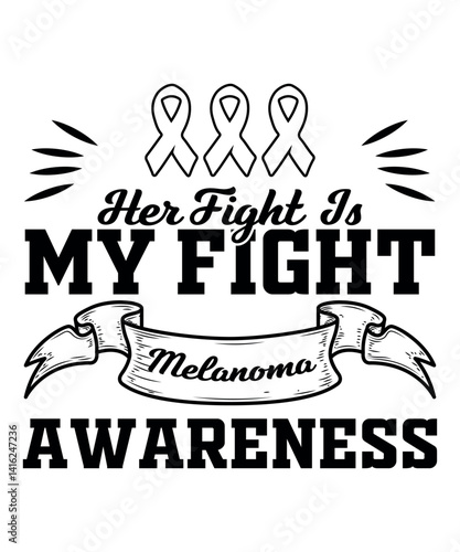 Her Fight Is My Fight – Melanoma Awareness Support Ribbon T-Shirt Design