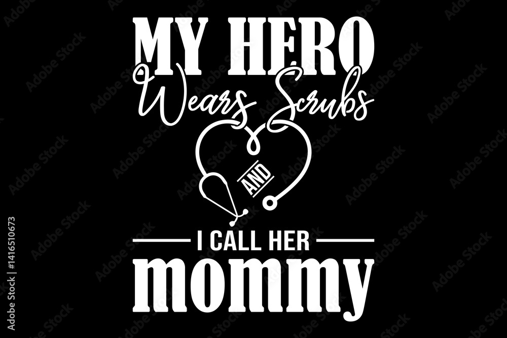 Naklejka premium My hero wears scrubs I call her mommy svg nurse quotes typography t-shirt design for cricut. 
