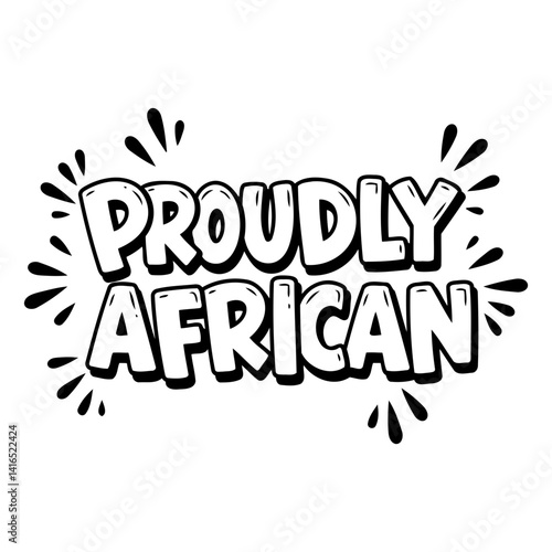 Bold, stylized lettering proclaims Proudly African in a comic book/hand-drawn style.  Ideal for apparel, social media graphics, or posters promoting African pride.