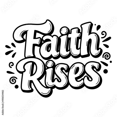 Bold, stylized lettering declares Faith Rises.  Hand-drawn graphic design, suitable for inspirational or faith-based advertising, posters, or social media.