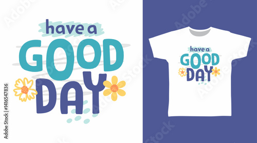 Have a good day typography hand drawn vector, ready for print on t shirt and other uses.
