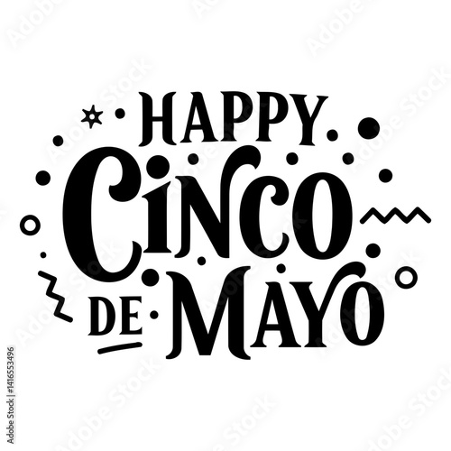 Bold, stylized lettering proclaims Happy Cinco de Mayo.  Classic typography, festive design, suitable for advertising, apparel, or editorial related to Mexican culture.