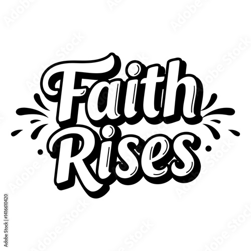 Bold, stylized typography featuring the words "Faith Rises."  Inspirational design, suitable for motivational posters, apparel, or religious advertising.