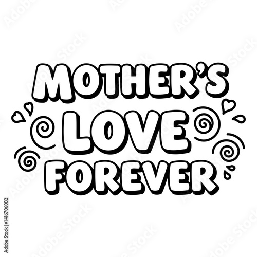 Bold, playful typography declares "Mother's Love Forever" with a cartoonish, comic-style font and simple, decorative swirls and hearts. Ideal for Mother's Day greeting cards, apparel, or home decor.