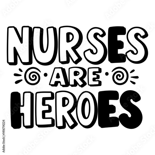 Bold, playful typography proclaims "Nurses Are Heroes."  Simple, graphic design perfect for healthcare-related advertising or editorial.