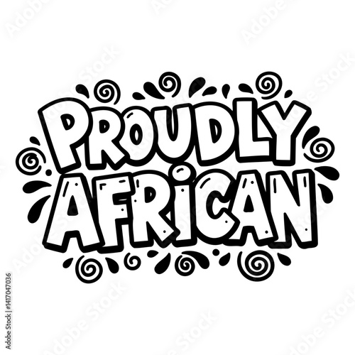 Bold, stylized lettering proclaims "Proudly African."  Whimsical, doodle-like elements enhance the graphic, ideal for social media graphics, apparel design, or motivational prints.