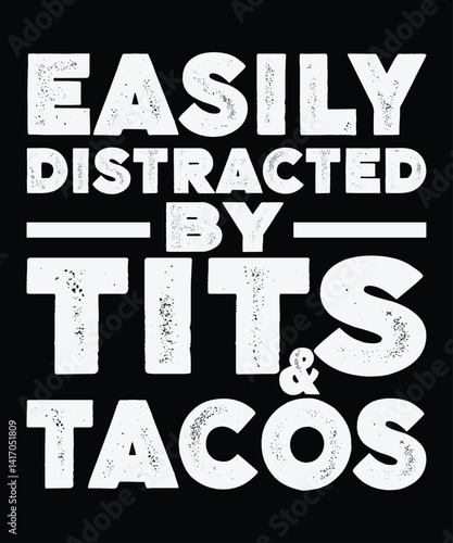 Easily Distracted By Tits and Tacos
