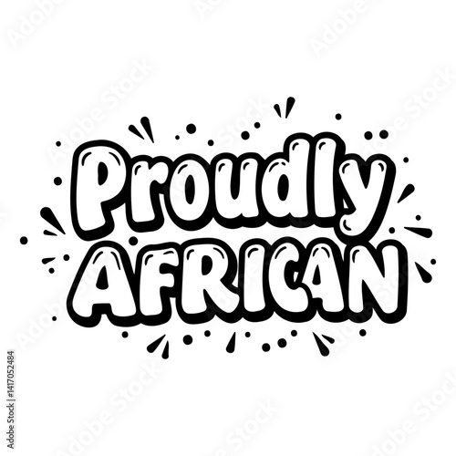 Bold, stylized lettering proclaims "Proudly African" in a fun, cartoon-like font.  Ideal for social media graphics, apparel design, or promotional materials.