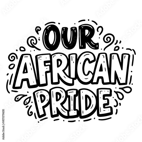 Bold, stylized lettering declares "Our African Pride."  Hand-drawn, fun, and motivational, perfect for posters, apparel, or social media.